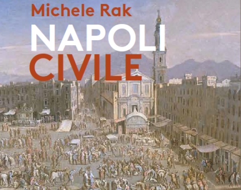 Editoria, "Napoli Civile" il saggio di Michele Rak sulla cultura che si affermò nella vita sociale del Regno