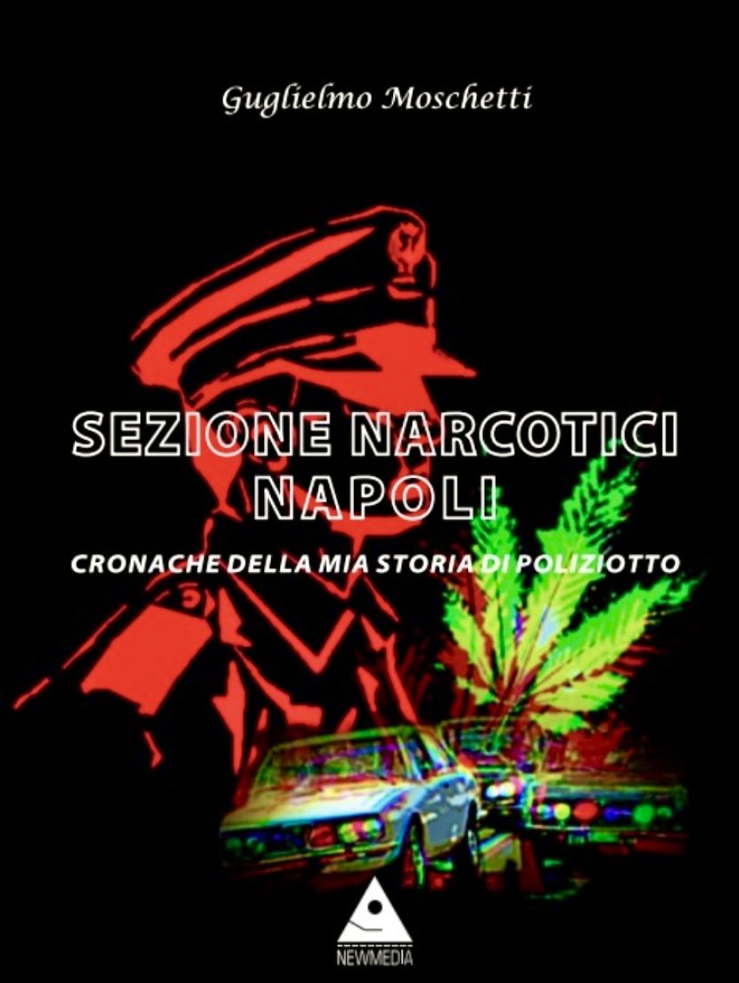 La copertina del libro  “Sezione Narcotici Napoli” di Guglielmo Moschetti