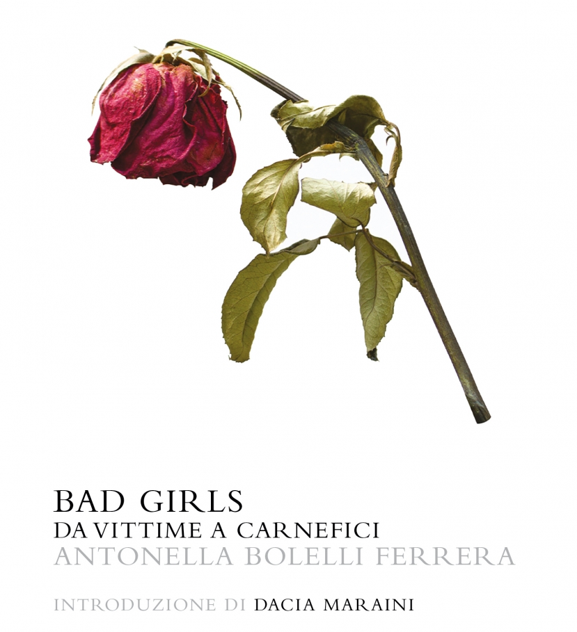 Editoria: &quot;Bad Girls&quot; storie di violenze ed abusi raccolte in un libro di Antonella Bolelli Ferrera
