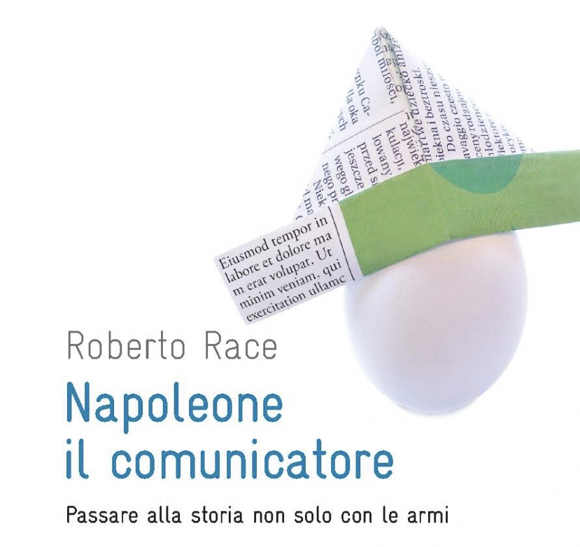 Napoléon le Stratège de la Communication, il libro di Roberto Race nel bicentenario della morte dell’imperatore